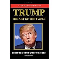 Trump - The Art of The Tweet: The President Elect In 140 Characters Trump - The Art of The Tweet: The President Elect In 140 Characters Paperback Kindle