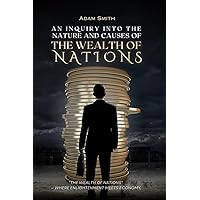 An Inquiry into the Nature and Causes of the Wealth of Nations: Principles of Economics and Wealth Building Books