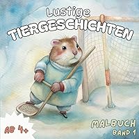 Lustige Tiergeschichten - Band 1: Ein Malbuch für alle ab 4 Jahren (German Edition)