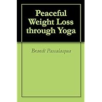 Peaceful Weight Loss through Yoga Peaceful Weight Loss through Yoga Kindle Paperback