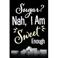Sugar? Nah, I am Sweet Enough: A Discreet Diabetic Food Journal Log Book To Record Glucose Readings (Sugar Sweet Enough Series)