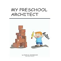 My preschool architect: A unique read for the young inquisitive mind My preschool architect: A unique read for the young inquisitive mind Paperback Kindle