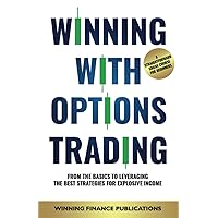 Winning With Options Trading: From The Basics To Leveraging The Best Strategies For Explosive Income — A Straightforward Crash Course For Beginners Winning With Options Trading: From The Basics To Leveraging The Best Strategies For Explosive Income — A Straightforward Crash Course For Beginners Paperback Kindle Hardcover