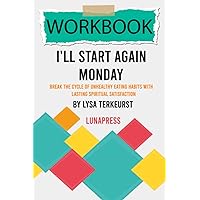 Workbook: I'll Start Again Monday by Lysa TerKeurst (LunaPress): Break the Cycle of Unhealthy Eating Habits with Lasting Spiritual Satisfaction