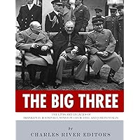 The Big Three: The Lives and Legacies of Franklin D. Roosevelt, Winston Churchill and Joseph Stalin The Big Three: The Lives and Legacies of Franklin D. Roosevelt, Winston Churchill and Joseph Stalin Kindle Paperback Mass Market Paperback