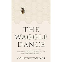 The Waggle Dance: How the Language of Bees Can Transform Your Life Experiences into Your Greatest Lessons The Waggle Dance: How the Language of Bees Can Transform Your Life Experiences into Your Greatest Lessons Hardcover Kindle
