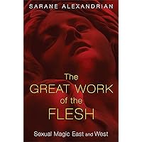 The Great Work of the Flesh: Sexual Magic East and West The Great Work of the Flesh: Sexual Magic East and West Paperback Kindle