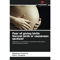 Fear of giving birth: Normal birth or caesarean section?: Adaptation and Validation of the Fear of Childbirth before Pregnancy Scale