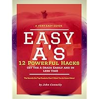 Easy A's: 12 Powerful Hacks to Get the A Grade Easily and in Less Time: (the secrets the top students don't want you to know about) (The Learning Development Book Series 15) Easy A's: 12 Powerful Hacks to Get the A Grade Easily and in Less Time: (the secrets the top students don't want you to know about) (The Learning Development Book Series 15) Kindle Paperback