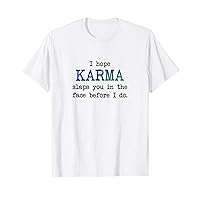 I Hope Karma Slaps You In The Face Before I Do, Funny Joke T-Shirt
