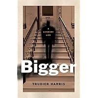 Bigger: A Literary Life (Black Lives) Bigger: A Literary Life (Black Lives) Hardcover
