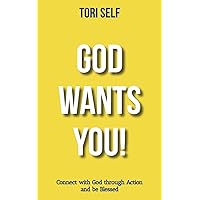 God Wants You!: Connect with God through Action and be Blessed