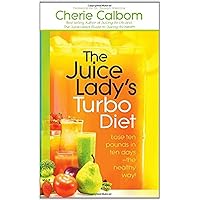 The Juice Lady's Turbo Diet: Lose Ten Pounds in Ten Days―the Healthy Way! The Juice Lady's Turbo Diet: Lose Ten Pounds in Ten Days―the Healthy Way! Paperback Kindle