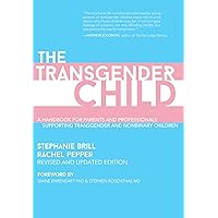 The Transgender Child: Revised & Updated Edition: A Handbook for Parents and Professionals Supporting Transgender and Nonbinary Children The Transgender Child: Revised & Updated Edition: A Handbook for Parents and Professionals Supporting Transgender and Nonbinary Children Paperback Audible Audiobook Kindle Audio CD