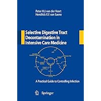 Selective Digestive Tract Decontamination in Intensive Care Medicine: a Practical Guide to Controlling Infection Selective Digestive Tract Decontamination in Intensive Care Medicine: a Practical Guide to Controlling Infection Paperback Kindle