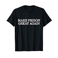 Make Prison Great Again Funny Political Joke T-Shirt