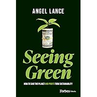 Seeing Green: How to Save the Planet and Profit from Sustainability Seeing Green: How to Save the Planet and Profit from Sustainability Kindle Hardcover