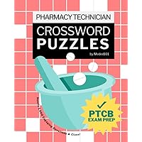 Pharmacy Technician Crossword Puzzles: ACE Your PTCB Exam Prep With Nearly 1,000 Engaging Questions/Clues