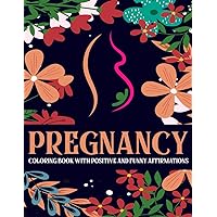 PREGNANCY COLORING BOOK WITH POSITIVE AND FUNNY AFFIRMATIONS: RELAXING MANDALA DESIGNS FOR PREGNANT WOMEN; Mindful Patterns coloring
