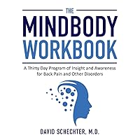 The MindBody Workbook: A Thirty Day Program of Insight and Awareness for People with Back Pain and Other Disorders The MindBody Workbook: A Thirty Day Program of Insight and Awareness for People with Back Pain and Other Disorders Paperback Kindle