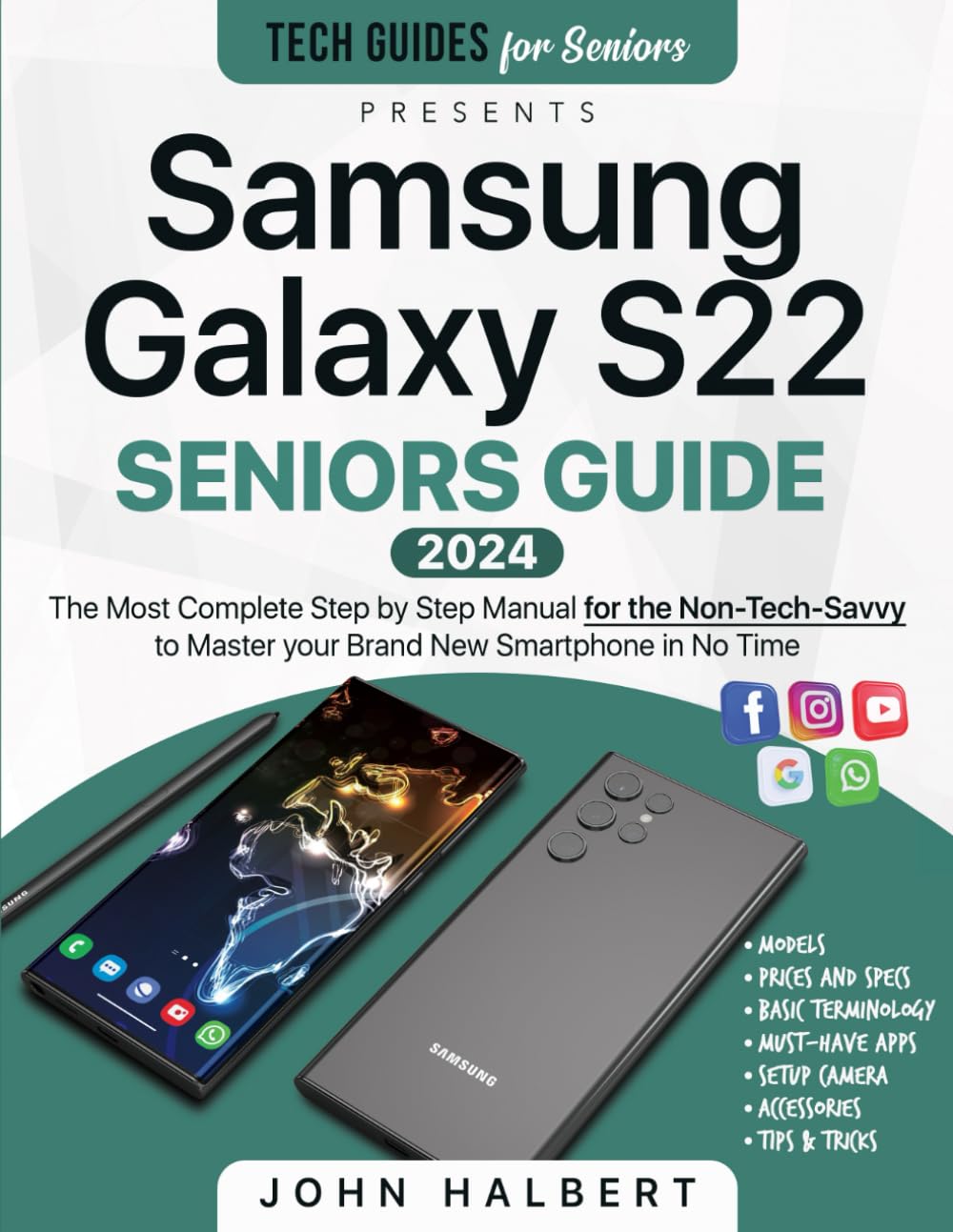 Samsung Galaxy S22 Seniors Guide: The Most Complete Step-by-Step Manual for the Non-Tech-Savvy to Master your Brand New Smartphone in No Time (Tech guides for Seniors)