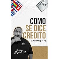 Como Se Dice Crédito: Desbloqueo y comprensión del crédito (Spanish Edition) Como Se Dice Crédito: Desbloqueo y comprensión del crédito (Spanish Edition) Paperback Kindle
