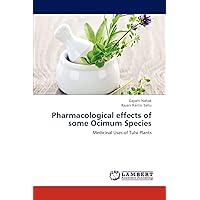 Pharmacological effects of some Ocimum Species: Medicinal Uses of Tulsi Plants Pharmacological effects of some Ocimum Species: Medicinal Uses of Tulsi Plants Paperback