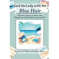 Said the Lady with the Blue Hair: 7 Rules for Success in Direct Sales Wrapped in a Wonderful Lesson for Life Said the Lady with the Blue Hair: 7 Rules for Success in Direct Sales Wrapped in a Wonderful Lesson for Life Paperback Kindle Audible Audiobook