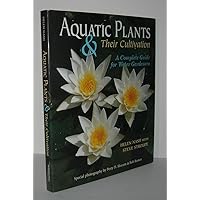Aquatic Plants & Their Cultivation: A Complete Guide for Water Gardeners Aquatic Plants & Their Cultivation: A Complete Guide for Water Gardeners Hardcover