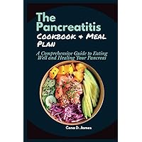 The Pancreatitis Cookbook & Meal Plan: A Comprehensive Guide to Eating Well and Healing Your Pancreas The Pancreatitis Cookbook & Meal Plan: A Comprehensive Guide to Eating Well and Healing Your Pancreas Paperback Kindle