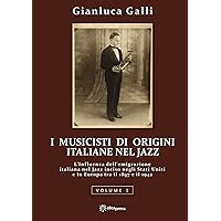 I Musicisti di Origini Italiane nel Jazz (Volume 1): L'influenza dell'emigrazione italiana nel Jazz inciso negli Stati Uniti e in Europa tra il 1897 e il 1942 (Italian Edition) I Musicisti di Origini Italiane nel Jazz (Volume 1): L'influenza dell'emigrazione italiana nel Jazz inciso negli Stati Uniti e in Europa tra il 1897 e il 1942 (Italian Edition) Hardcover