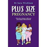 Plus Size Pregnancy: What the evidence really says about higher BMI and birth Plus Size Pregnancy: What the evidence really says about higher BMI and birth Paperback Kindle