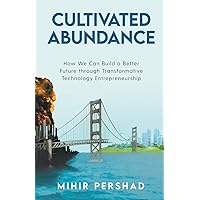 Cultivated Abundance: How We Can Build a Better Future through Transformative Technology Entrepreneurship
