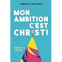 MON AMBITION C'EST CHRIST ! (French Edition) MON AMBITION C'EST CHRIST ! (French Edition) Paperback