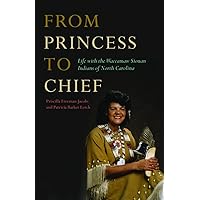 From Princess to Chief: Life with the Waccamaw Siouan Indians of North Carolina (Contemporary American Indian Studies) From Princess to Chief: Life with the Waccamaw Siouan Indians of North Carolina (Contemporary American Indian Studies) Hardcover eTextbook