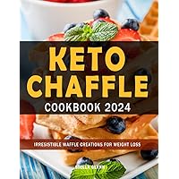 Keto Chaffle Cookbook 2024: Irresistible Waffle Creations for Weight Loss Keto Chaffle Cookbook 2024: Irresistible Waffle Creations for Weight Loss Paperback Kindle