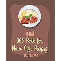 Hello! 365 Pork for Main Dish Recipes: Best Pork for Main Dish Cookbook Ever For Beginners [Ham Cookbook, Pot Roast Cookbook, Pork Chop Recipes, Pork Loin Recipe, Pulled Pork Recipe] [Book 1] Hello! 365 Pork for Main Dish Recipes: Best Pork for Main Dish Cookbook Ever For Beginners [Ham Cookbook, Pot Roast Cookbook, Pork Chop Recipes, Pork Loin Recipe, Pulled Pork Recipe] [Book 1] Paperback