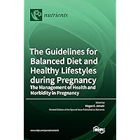 The Guidelines for Balanced Diet and Healthy Lifestyles during Pregnancy: The Management of Health and Morbidity in Pregnancy