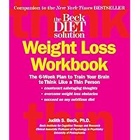 Beck Diet Solution Weight Loss Workbook: The 6-week Plan to Train Your Brain to Think Like a Thin Person Beck Diet Solution Weight Loss Workbook: The 6-week Plan to Train Your Brain to Think Like a Thin Person Paperback Kindle