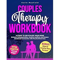 COUPLES THERAPY WORKBOOK: 8 Steps to Revitalize Your Bond – Enhance Communication, Resolve Conflicts and Deepen Emotional Connection with Practical Exercises