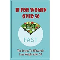 IF For Women Over 50: The Secret To Effectively Lose Weight After 50
