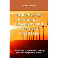 Mathematical Formulas in Chemistry and Chemical Processes: A Pocket Book of Formulas for Chemistry and Chemical Engineering Students Mathematical Formulas in Chemistry and Chemical Processes: A Pocket Book of Formulas for Chemistry and Chemical Engineering Students Paperback Kindle