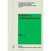 Treatment of Small Bowel Diseases: 1st Symposium on Hepato-Gastroenterology, Nice, April 1972 Treatment of Small Bowel Diseases: 1st Symposium on Hepato-Gastroenterology, Nice, April 1972 Kindle Hardcover