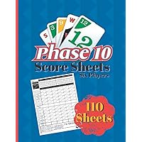 Phase 10 Score Sheets: 8.5” X 11”, 110 Pages for Scorekeeping, Up to Six Players Phase 10 Score Sheets: 8.5” X 11”, 110 Pages for Scorekeeping, Up to Six Players Paperback