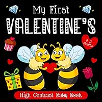 My First Valentine's High Contrast Baby Book For Newborns - 0-12 months: Baby Valentines Day Gift: Black and White Pictures For My 1st Valentine Themed Images To Develop Your Babies Eyesight