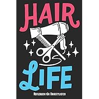 Hair Life - Notizbuch für Hairstylisten: Friseurin & Friseur Notizbuch Planer Tagebuch Schreibheft - Geschenk Für Friseurinnen & Friseure (15,2 x 22.9 ... Geburtstag & Zu Weihnachten (German Edition)
