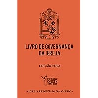 A IGREJA REFORMADA NA AMÉRICA LIVRO DE GOVERNANÇA DA IGREJA: Edição 2023 (Portuguese Edition)