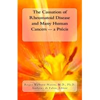 The Causation of Rheumatoid Disease and Many Human Cancers -- a Précis The Causation of Rheumatoid Disease and Many Human Cancers -- a Précis Paperback Kindle