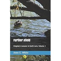 Further Afield: Kingsley's Lessons in Earth Lore, Volume 2 Further Afield: Kingsley's Lessons in Earth Lore, Volume 2 Paperback