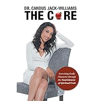 THE CORE: Exercising Godly Character through the Nourishment of Spiritual Fruit THE CORE: Exercising Godly Character through the Nourishment of Spiritual Fruit Paperback Kindle Hardcover